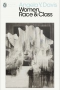 Анджела Ивонна Дэвис - Women, Race &amp; Class