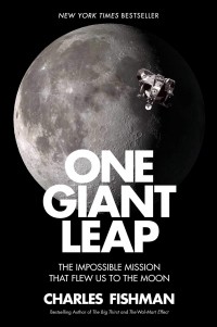 Чарльз Фишман - One Giant Leap : The Impossible Mission That Flew Us to the Moon
