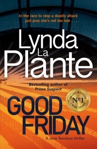 Линда Ла Плант - Good Friday : Before Prime Suspect there was Tennison - this is her story