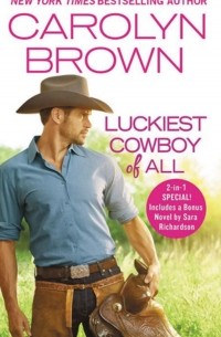 Кэролин Браун - The Luckiest Cowboy of All : Two full books for the price of one