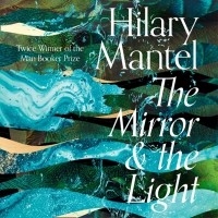Hilary Mantel - The Mirror and the Light