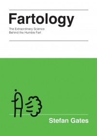 Стефан Гейтс - Fartology: The Extraordinary Science behind the Humble Fart