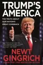 Ньют Гингрич - Trump's America : The Truth about Our Nation's Great Comeback