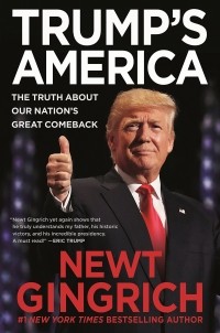Ньют Гингрич - Trump's America : The Truth about Our Nation's Great Comeback