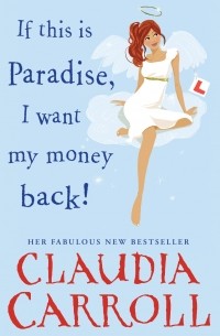 Клаудиа Кэрролл - If This is Paradise, I Want My Money Back