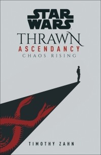 Timothy Zahn - Star Wars: Thrawn Ascendancy : Book 1: Chaos Rising