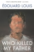 Эдуард Луи - Who Killed My Father