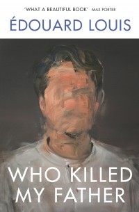 Эдуард Луи - Who Killed My Father