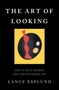 Лэнс Эсплунд - The Art of Looking : How to Read Modern and Contemporary Art