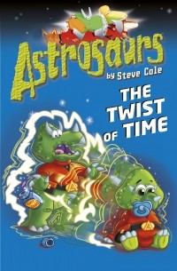 Стивен Коул - Astrosaurs 17: The Twist of Time