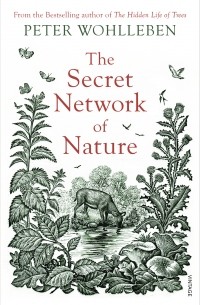 Петер Воллебен - The Secret Network of Nature  : The Delicate Balance of All Living Things