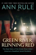 Ann Rule - Green River, Running Red : The Real Story of the Green River Killer-America&#039;s Deadliest Serial Murderer