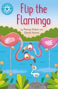 Пенни Долан - Reading Champion: Flip the Flamingo : Independent Reading Blue 4