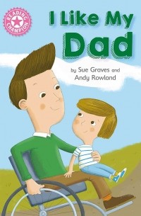 Сью Грейвс - Reading Champion: I Like My Dad : Independent Reading Pink 1A