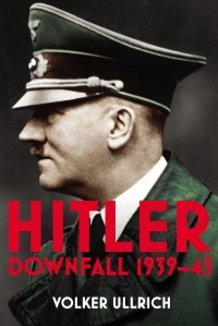 Фолькер Ульрих - Hitler: Volume II : Downfall 1939-45