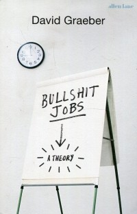 Дэвид Гребер - Bullshit Jobs: The Rise of Pointless Work, and What We Can Do About It