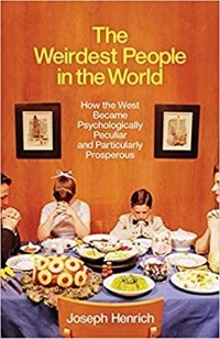 Joseph Henrich - The Weirdest People in the World: How the West Became Psychologically Peculiar and Particularly Prosperous