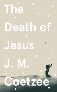 J.M. Coetzee - The Death of Jesus