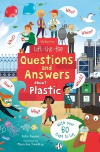 Кэйти Дэйнс - Lift-the-Flap Questions and Answers About Plastic