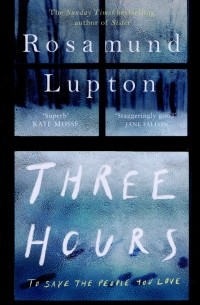 Rosamund Lupton - Three Hours