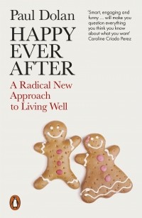  - Happy Ever After. A Radical New Approach to Living Well