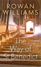 Роуэн Уильямс - The Way of St Benedict