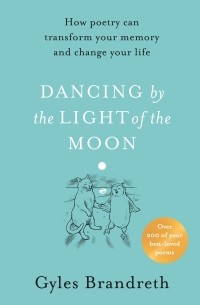 Джайлз Брандрет - Dancing By The Light of The Moon. Over 250 poems to read, relish and recite