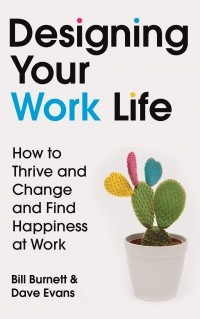  - Designing Your Work Life: How to Thrive and Change and Find Happiness at Work