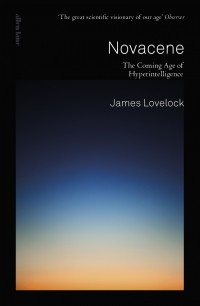 Джеймс Эфрэйм Лавлок - Novacene. The Coming Age of Hyperintelligence