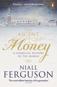 Нил Фергюсон - The Ascent of Money: A Financial History of the World