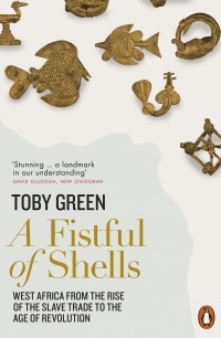 Тоби Грин - A Fistful of Shells. West Africa from the Rise of the Slave Trade to the Age of Revolution