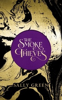 Sally Green - The Smoke Thieves