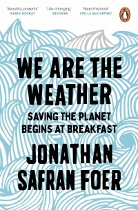  - We are the Weather. Saving the Planet Begins at Breakfast