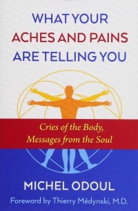 Мишель Одул - What Your Aches and Pains Are Telling You