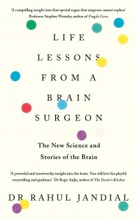 Рахул Жандиал - Life Lessons from a Brain Surgeon. The New Science and Stories of the Brain