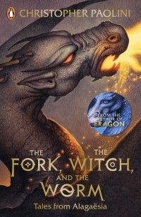 Christopher Paolini - The Fork, the Witch, and the Worm. Tales from Alagaesia, Volume 1: Eragon