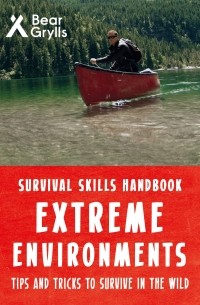 Bear Grylls Survival Skills Extreme Environments