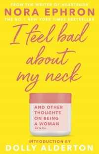 Нора Эфрон - I Feel Bad About My Neck