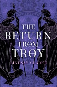Lindsay Clarke - The Return from Troy