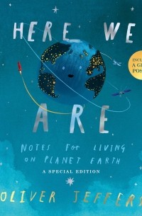 Оливер Джефферс - Here We Are: Notes for Living on Planet Earth - A Special Edition