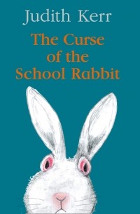 Джудит Керр - The Curse of the School Rabbit