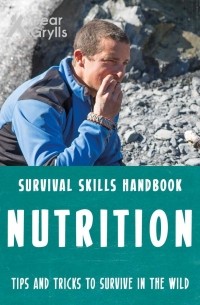 Bear Grylls Survival Skills: Nutrition