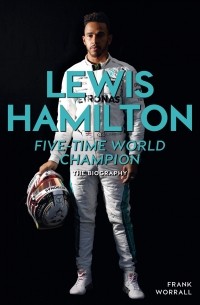 Фрэнк Уоррэлл - Lewis Hamilton: Five-Time World Champion: The Biography