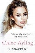 Хлоя Айлинг - Kidnapped - The Untold Story of My Abduction