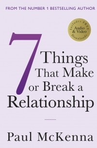 Пол МакКенна - Seven Things That Make or Break a Relationship