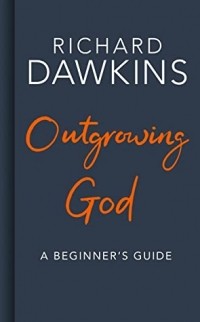 Richard Dawkins - Outgrowing God: A Beginner’s Guide