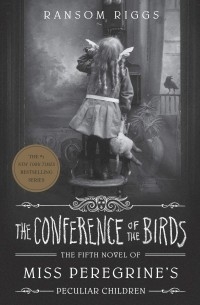 Ransom Riggs - The Conference of the Birds: Miss Peregrine's Peculiar Children