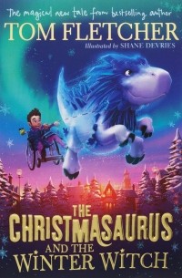 Том Флетчер - The Christmasaurus and the Winter Witch