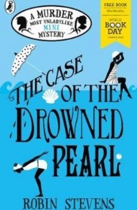 Робин Стивенс - The Case of the Drowned Pearl: A Murder Most Unladylike Mini-Mystery