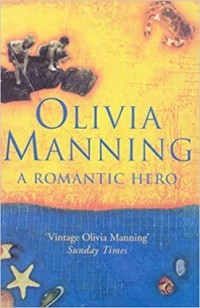 Olivia Manning - A Romantic Hero